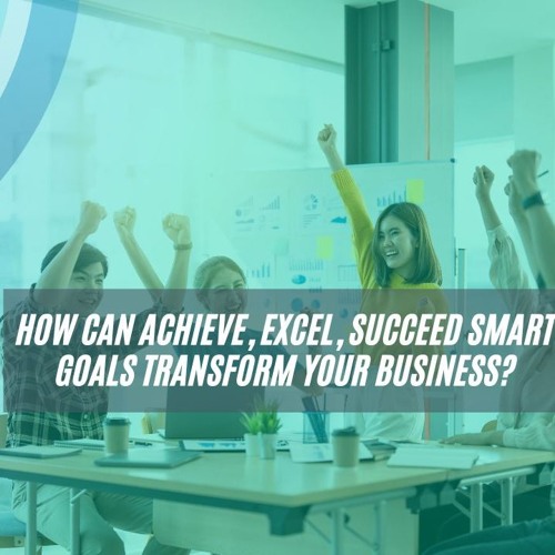 How Can SMART Goals Transform Your Business?