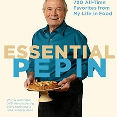 [VIEW] EPUB 💝 Essential Pépin: More Than 700 All-Time Favorites from My Life in Food