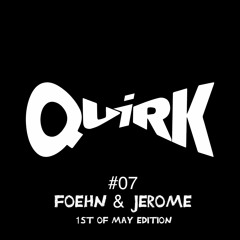 QUIRKS 07 - Foehn & Jerome (1st of May Edition)