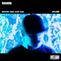 Brawni - Ayeland Mix - 1st March 2023