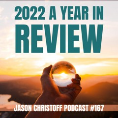 Podcast #167 - Jason Christoff -  2022 A Year In Review
