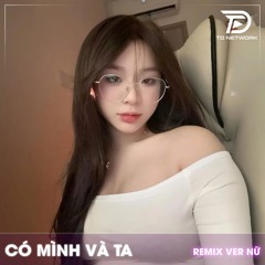 Có Mình Và Ta (Ld Remix)