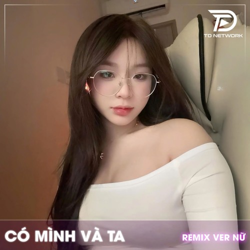 Có Mình Và Ta (Ld Remix)
