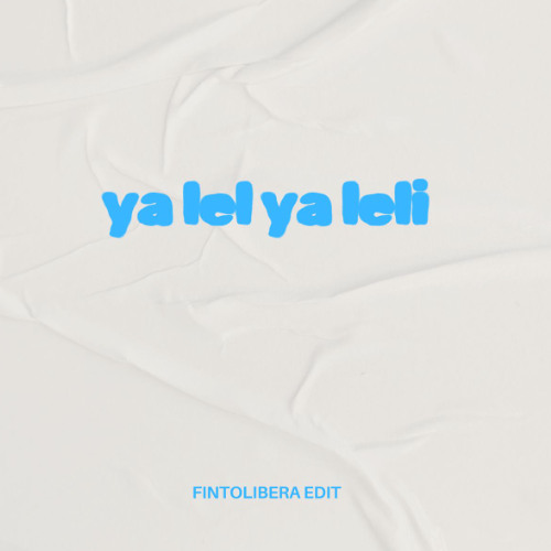 ya lel ya leli - ( fintolibera edit )
