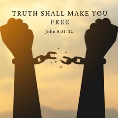 John 8:31-32 - Truth Shall Make You Free