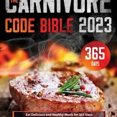 @+ The Carnivore Code Bible, Eat Delicious and Healthy Meals for 365 Days. Increase Your Streng