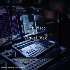 Dark Place By Virtual_Vex