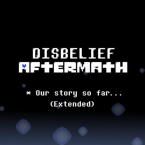 [Disbelief : Aftermath] [Branch 2] Our Story So Far... (Extended)