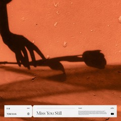 Tom Kha - Miss You Still