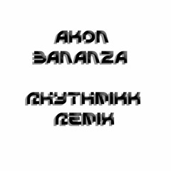 Akon - Bananza (Rhythmikk Remix)