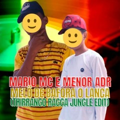 Mário MC, Menor ADR - Melô De Bafora O Lança (Thirrango Ragga Jungle Edit)