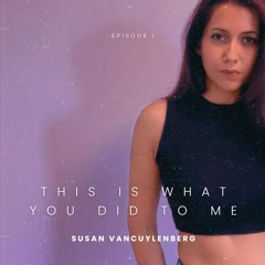 Episode 1: This Is What You Did To Me