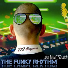 DJ Rayman - The Funky Rhythm Aka, Vocal Scratch  Official Extended Version