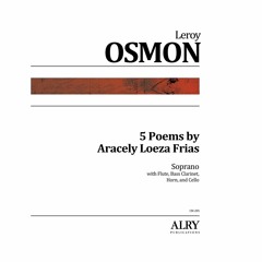 Leroy Osmon - 5 Poems By Aracely Loeza Frias for Soprano, Flute, Bass Clarinet, Horn, and Cello