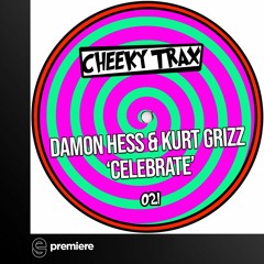 Premiere: Damon Hess & Kurt Grizz - Celebrate (Club Mix) - Cheeky Trax