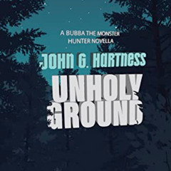 [ACCESS] EBOOK 📫 Unholy Ground: A Bubba the Monster Hunter Novella by  John G. Hartn