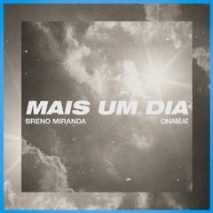 Breno Miranda & ONA BEAT - Mais Um Dia (Free Download)