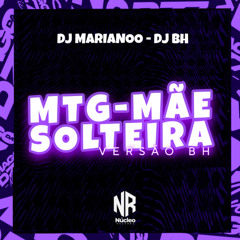 MTG - MÃE SOLTEIRA - VERSAO BH - DJ MARIANOO E DJ BH