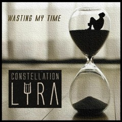 Constellation Lyra - Wasting My Time