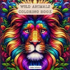 [PDF READ ONLINE] 📖 Wild Animals Coloring Book: A Safari Adventure in Art: Discover the Wonders of