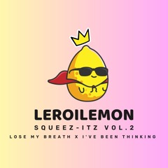 LOSE MY BREATH X I'VE BEEN THINKING (LEROILEMON SQUEEZ - ITZ)
