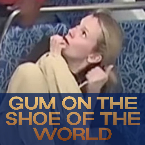 Gum On The Shoe of the World (Alternative Version)