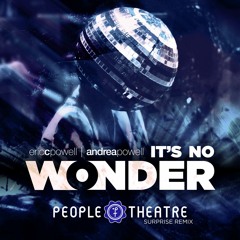 Eric C. Powell + Andrea Powell - It's No Wonder (People Theatre Surprise Remix)