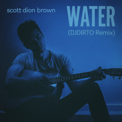 Water - Scott Dion Brown (DJDIRTO Remix)