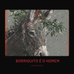 Borriquito É O Homem