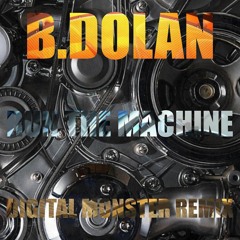 B DOLAN - RUN THE MACHINE (DIGITAL MONSTER REMIX)