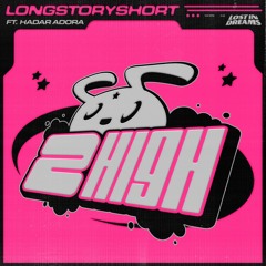 longstoryshort - 2 High (feat. hadar adora)