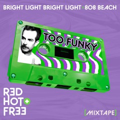 BRIGHT LIGHT BRIGHT LIGHT & 808 BEACH : Too Funky [for Red Hot]