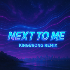 Next to me (KingBrong Remix)