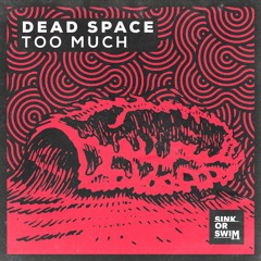 Dead Space - Too Much [OUT NOW]