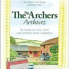 free KINDLE 📄 The Archers Archives: 60 Years of Life, Love and Stories from Ambridge