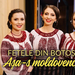 FETELE DIN BOTOȘANI  -  AȘA-S MOLDOVENCELE.mp3