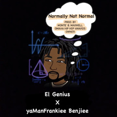 El Genius X yaManFrankiee Benjiee - Normally Not Normal (prod. by Monte’ B. Maxwell OHHA Owner)