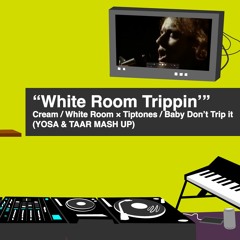 Cream × Tiptone "White Room Trippin'" (YOSA & TAAR MASH UP)