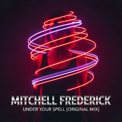 Mitchell Frederick - Under Your Spell (Original Mix)
