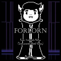 Dethraxx - Forlorn (From -Undertale Yellow-)