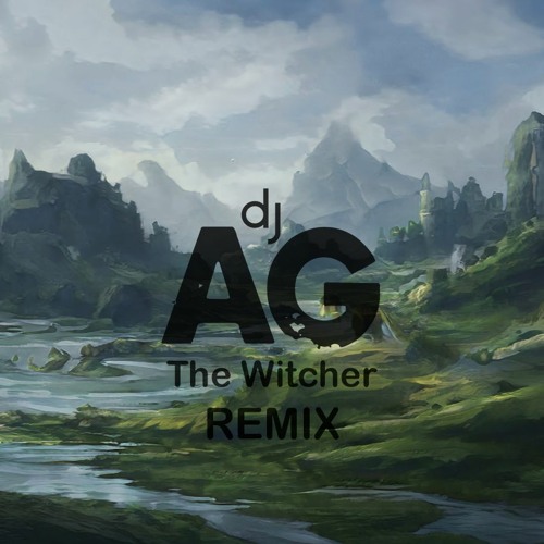 THE WITCHER - GERALT OF RIVIA (DJ AG REMIX) FREE DOWNLOAD