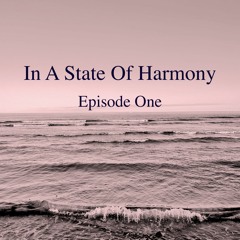 In A State Of Harmony - Episode One