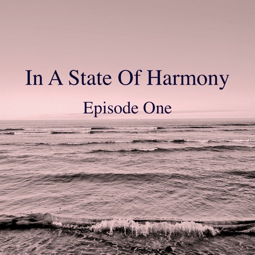 In A State Of Harmony - Episode One