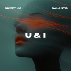 Skizzy UK x Galantis - U & I