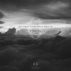 [Zero Signal records] Podcast Signal 011 - M Sipho May