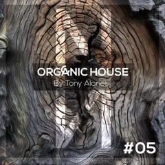 O R G A N I C  H O U S E . 5 // Tony Alones