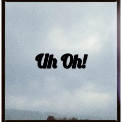Uh Oh!