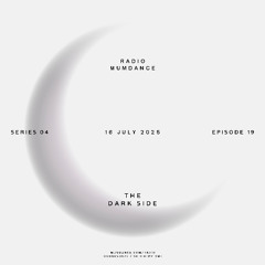 Radio Mumdance - S04 - E19 - The Dark Side - 16 July 2025