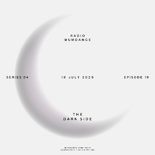 Radio Mumdance - S04 - E19 - The Dark Side - 16 July 2025