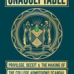 [DOWNLOAD] KINDLE 📂 Unacceptable: Privilege, Deceit & the Making of the College Admi